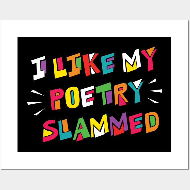 I Like My Poetry Slammed - Poetry Slam Night Funny Saying Wall Art by fizzyllama